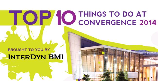 Top 10 Things to do at Convergence! Brought to you by InterDyn BMI